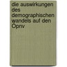 Die Auswirkungen Des Demographischen Wandels Auf Den Öpnv door Anonym