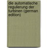 Die Automatische Regulierung Der Turbinen (German Edition) door Bauersfeld Walther