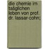 Die Chemie im tašglichen Leben von Prof. Dr. Lassar-Cohn;