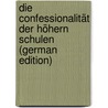 Die Confessionalität Der Höhern Schulen (German Edition) by G. Scheibert C