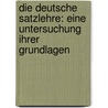 Die Deutsche Satzlehre: Eine Untersuchung Ihrer Grundlagen by Franz Kern
