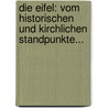 Die Eifel: Vom Historischen Und Kirchlichen Standpunkte... door Johannes Becker