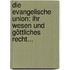 Die Evangelische Union: Ihr Wesen Und Göttliches Recht...