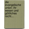 Die Evangelische Union: Ihr Wesen Und Göttliches Recht... door Julius Müller