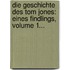 Die Geschichte Des Tom Jones: Eines Findlings, Volume 1...