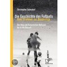 Die Geschichte des Fußballs: Vom Strohball zur Bundesliga door Christopher Solmsdorf