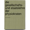 Die Gesellschafts- Und Staatslehre Der Physiokraten ...... door Benedikt Elias Güntzberg