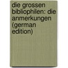 Die Grossen Bibliophilen: Die Anmerkungen (German Edition) door A.E. Bogeng G
