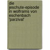 Die Jeschute-Episode in Wolframs Von Eschenbach 'Parzival' door Dominik Burger