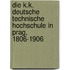 Die K.k. Deutsche technische hochschule in Prag, 1806-1906