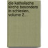 Die Katholische Kirche Besonders In Schlesien, Volume 2...