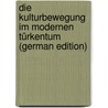 Die Kulturbewegung Im Modernen Türkentum (German Edition) door Ahmed Muhiddin
