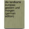 Die Landkarte Europas: Gestern Und Morgen (German Edition) by Engelbert Graf Georg