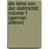 Die Lehre Von Der Elektricität, Volume 1 (German Edition)