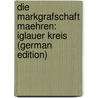 Die Markgrafschaft Maehren: Iglauer Kreis (German Edition) by Gregor Wolny