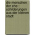 Die Menschen der Ehe : Schilderungen aus der kleinen Stadt