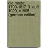 Die Mode: 1790-1817. 3. Aufl. 1920, C1905 (German Edition) door Von Boehn Max