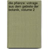 Die Pflanze: Votrage Aus Dem Gebiete Der Botanik, Volume 2 door Ferdinand Cohn
