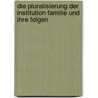 Die Pluralisierung der Institution Familie und ihre Folgen door Alexander Schwalm