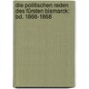Die Politischen Reden Des Fürsten Bismarck: Bd. 1866-1868 door Otto Bismarck
