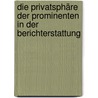 Die Privatsphäre der Prominenten in der Berichterstattung by Daniel Zimmermann