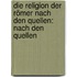 Die Religion der Römer nach den Quellen: Nach den Quellen
