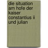Die Situation Am Hofe Der Kaiser Constantius Ii Und Julian door Christian Zwer
