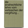 Die Strafrechtliche Lehre Vom Verbrechen Der Vergiftung... by Heinrich Gottfried Philipp Gengler