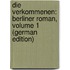 Die Verkommenen: Berliner Roman, Volume 1 (German Edition)