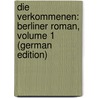 Die Verkommenen: Berliner Roman, Volume 1 (German Edition) by Kretzer Max