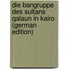 Die bangruppe des sultans Qalaun in Kairo (German Edition) by Herz Max