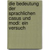 Die bedeutung der sprachlichen casus und modi: ein versuch door Müllner Fr