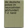 Die deutsche Polizei im neunzehnten Jahrhundert: 1-2. Band by Zimmermann Gustav