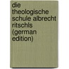 Die theologische Schule Albrecht Ritschls (German Edition) door Ecke Gustav