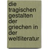 Die tragischen Gestalten der Griechen in der Weltliteratur door Heinemann
