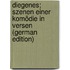 Diegenes; Szenen Einer Komödie in Versen (German Edition)