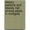 Dietary Patterns and Obesity Risk Among Adults in Mongolia door Otgontuya Dugee