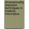Dimensionality Reduction Techniques In Medical Informatics by N. Ramaraj