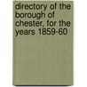 Directory of the Borough of Chester, for the Years 1859-60 by William Whitehead
