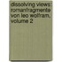 Dissolving Views: Romanfragmente Von Leo Wolfram, Volume 2
