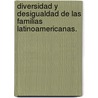 Diversidad y Desigualdad de las Familias Latinoamericanas. door Irma Arriagada