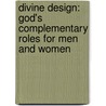 Divine Design: God's Complementary Roles For Men And Women door John MacArthur