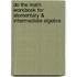 Do the Math Workbook for Elementary & Intermediate Algebra