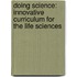Doing Science: Innovative Curriculum for the Life Sciences