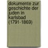 Dokumente zur Geschichte der Juden in Karlsbad (1791-1869)