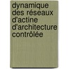 Dynamique des réseaux d'actine d'architecture contrôlée by Anne-Cécile Reymann