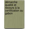 Démarche Qualité Et Recours à La Certification Au Gabon door Luce Clara Wolbert Fatou