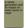 E-Waste Generation And Its Impact On Water Sector In Nepal by Sushma Acharya