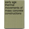 Early Age Thermal Movements of Mass Concrete Constructions by Nosratollah Tajik