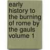 Early History to the Burning of Rome by the Gauls Volume 1 door Thomas Arnold